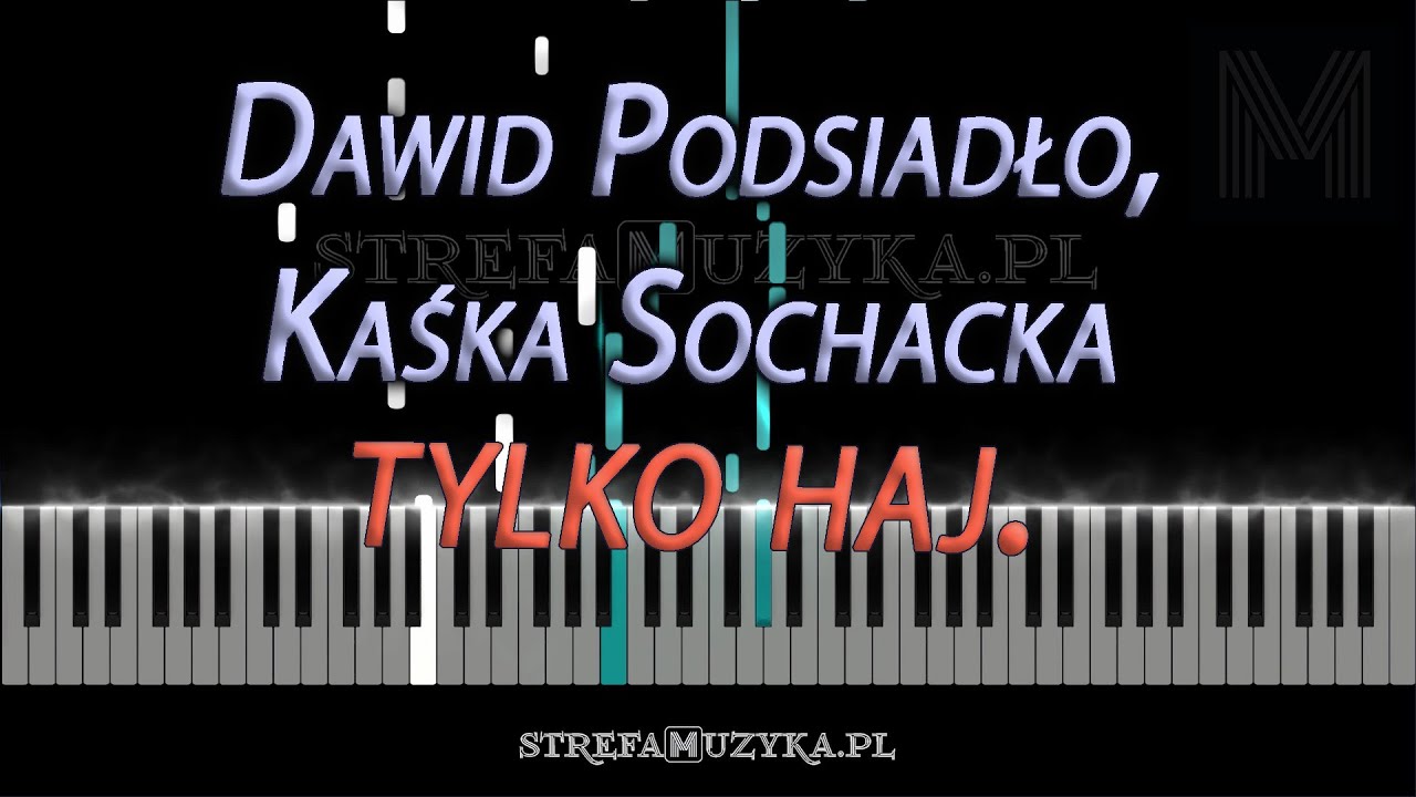 tylko haj. - Dawid Podsiadło & Kaśka Sochacka / piano cover (NUTY)