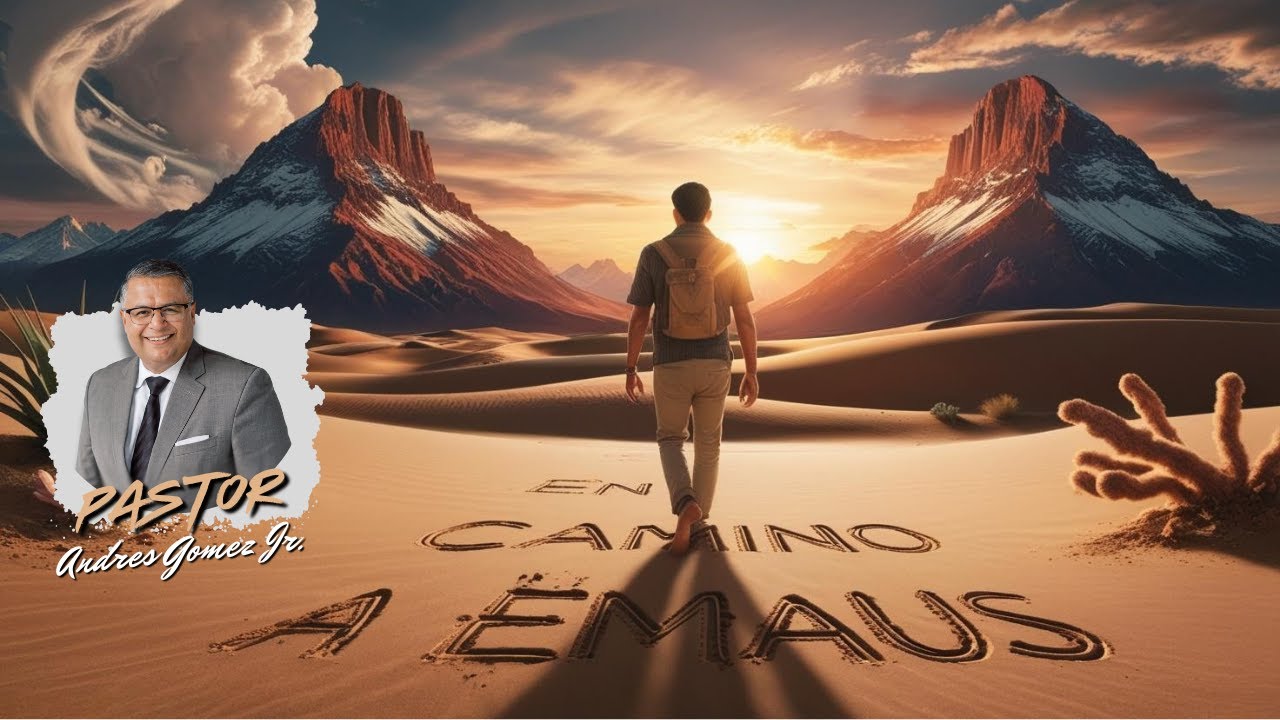 En Camino a Emaus - Pastor Andres Gomez Jr.  (Predicación Bautista, Fundamental)