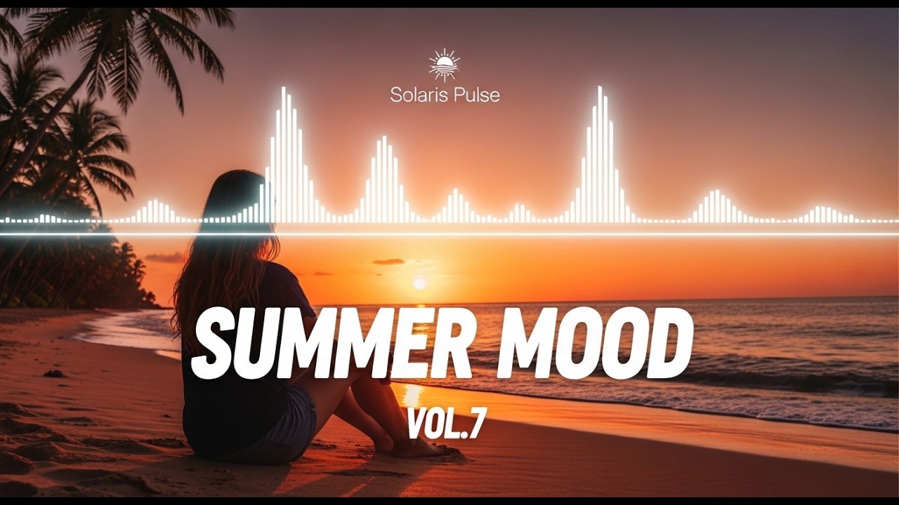 SUMMER GOOD VIBES ☀️ Chill House Mix | Solaris Pulse Vol.7