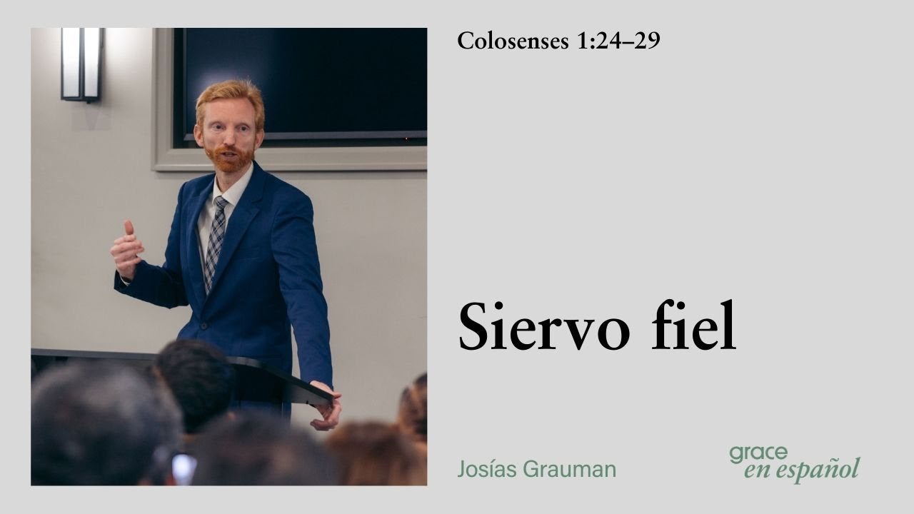 Colosenses 1:24–29 | Siervo fiel | Josías Grauman