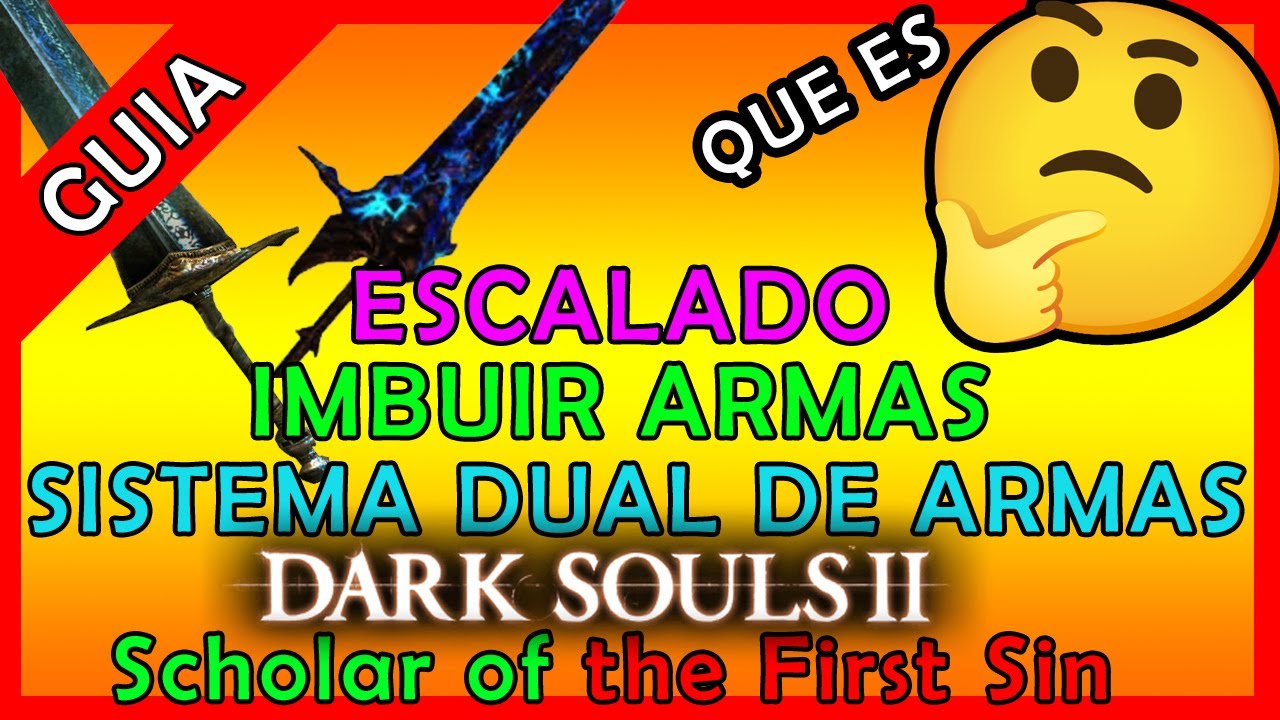 QUE ES EL ESCALADO, IMBUIR EL ARMA Y EL SISTEMA DUAL EN DARK SOULS 2
