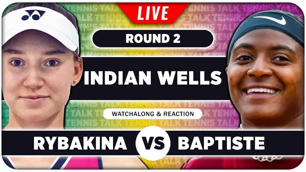 RYBAKINA vs BAPTISTE • WTA Indian Wells 2026 • LIVE Tennis Watchalong