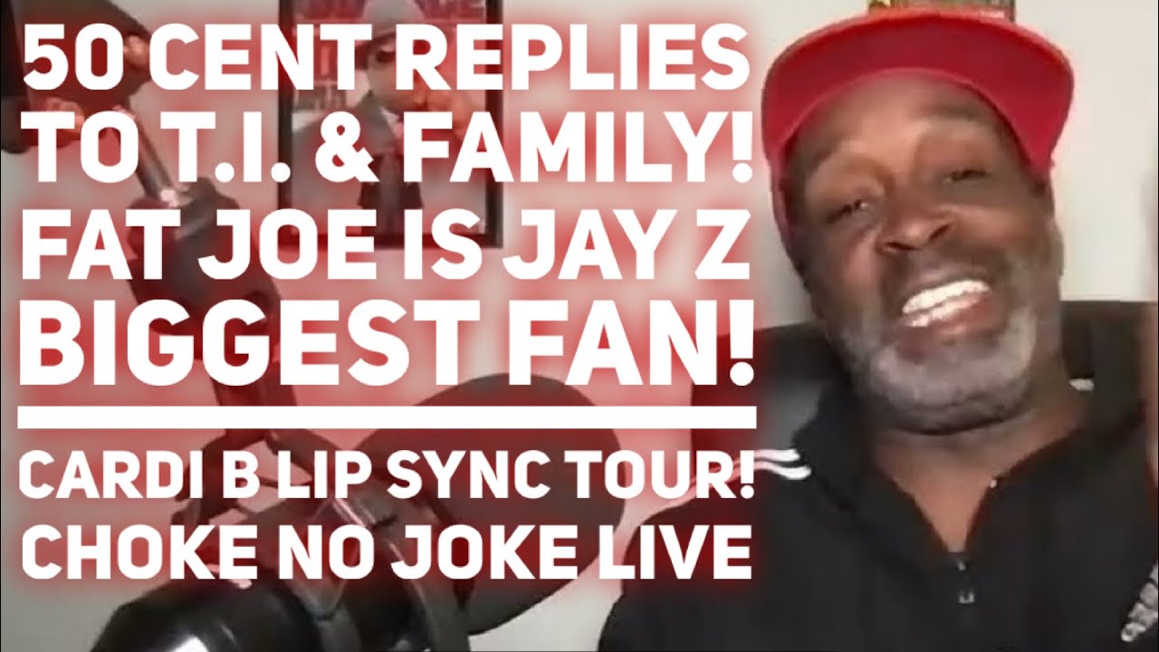 50 CENT RESPONDS TO T.I & FAMILY! FAT JOE IS JAY Z #1 FAN! RAPPERS GOT JOBS! - CHOKE NO JOKE LIVE