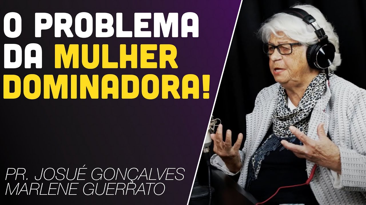 CUIDADO COM A MULHER DOMINADORA, MANDONA E CONTROLADORA ? Marlene Guerrato e Josue Gon&ccedil;alves