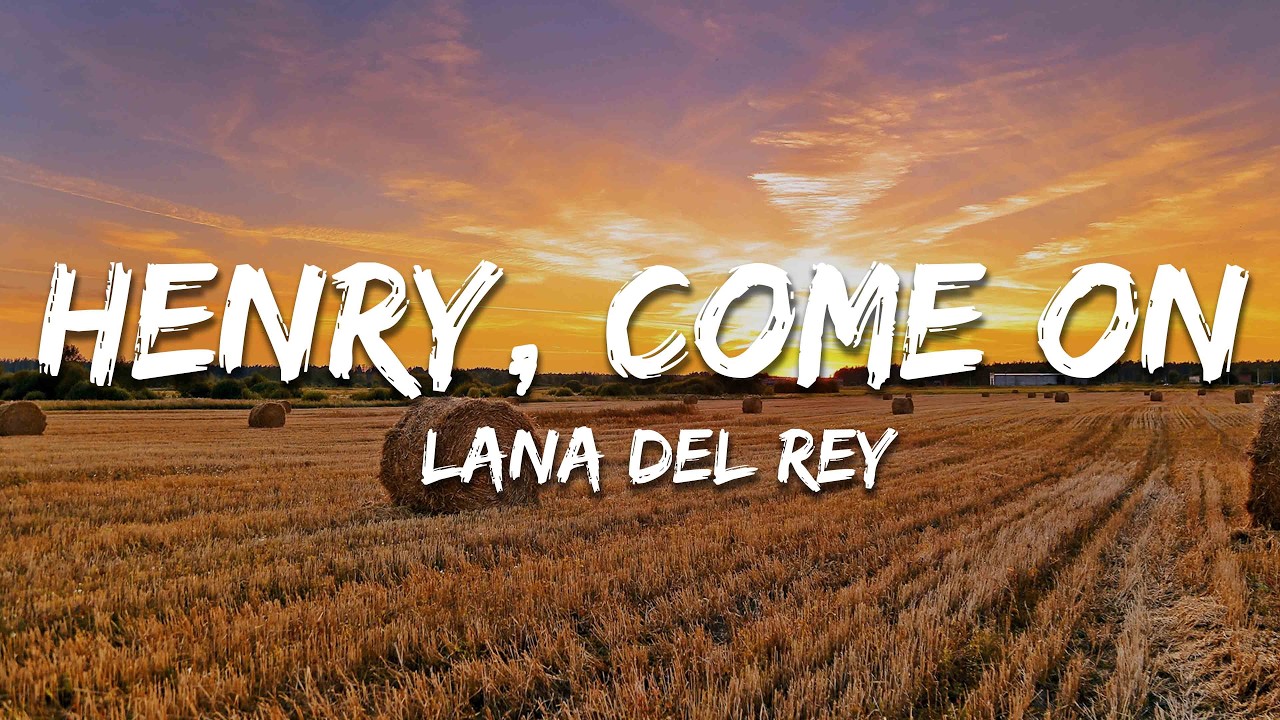 Lana Del Rey - Henry, come on (Lyrics)