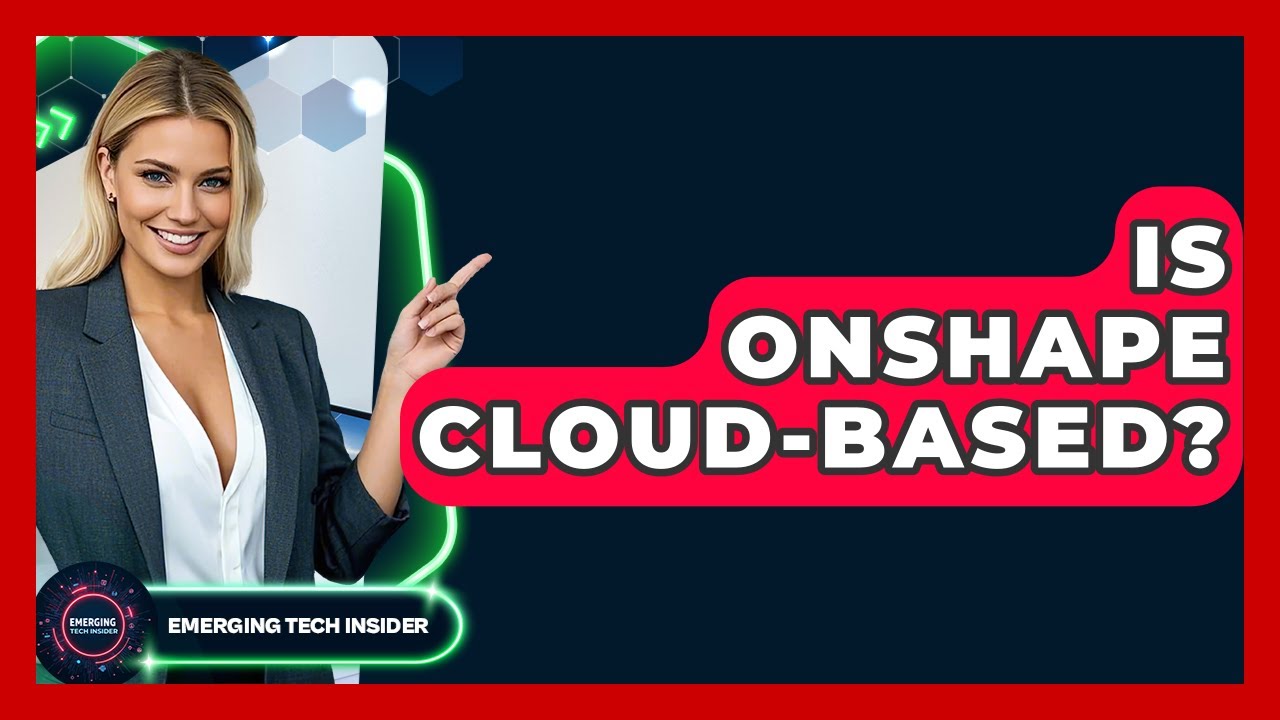 Is Onshape Cloud-Based? - Emerging Tech Insider