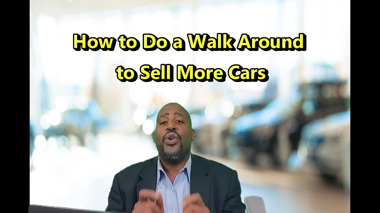 How to Do a Dynamic Walk-Around to Sell More Cars