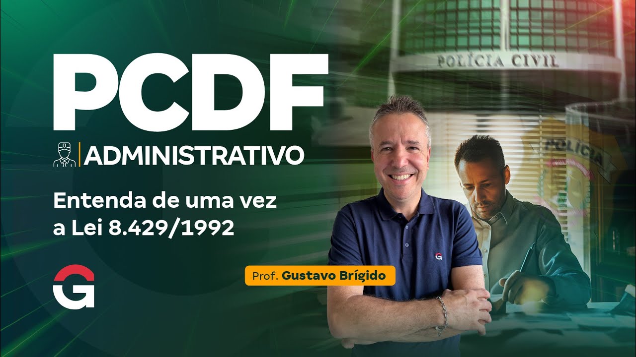 Concurso PCDF Administrativo: Entenda de uma vez a Lei 8.429/1992