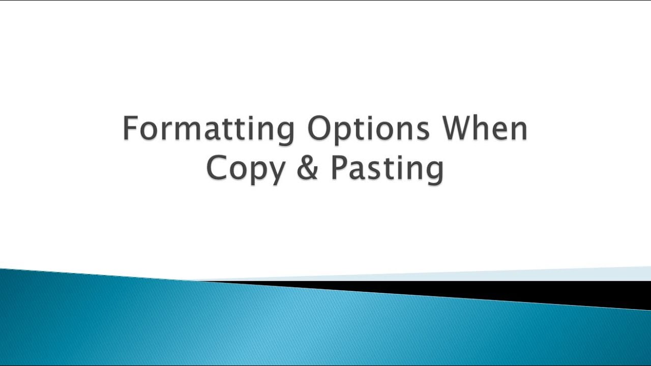 How To:  Formatting Options when Copy & Pasting