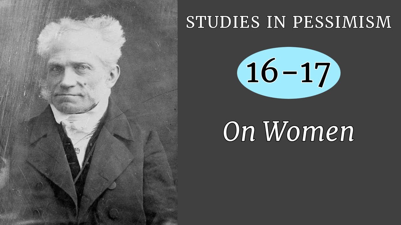 Schopenhauer: On Women (ALL PARTS) | Studies in Pessimism 16-17