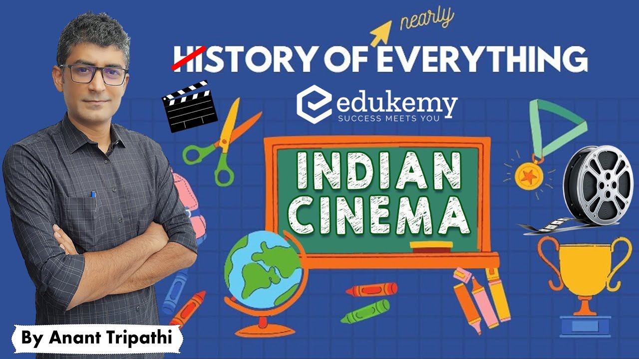 History of Indian Cinema - Bollywood | History of Nearly Everything by Anant Tripathi | Edukemy
