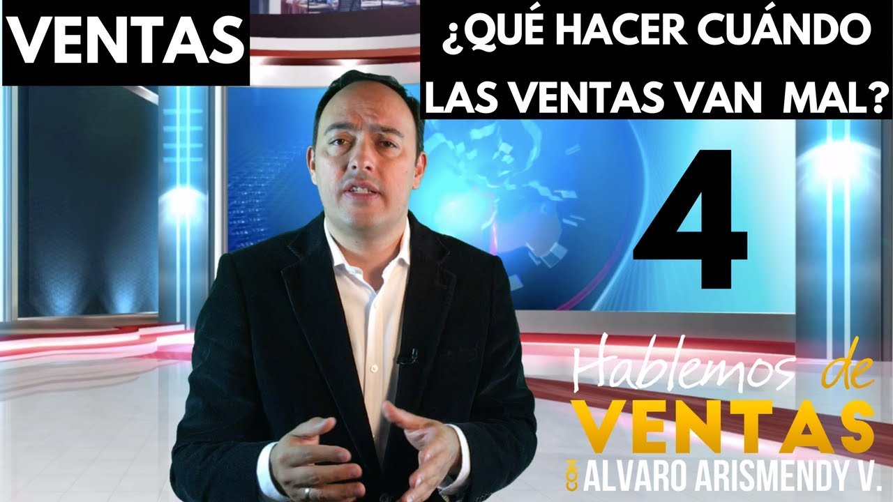 Ventas: ¿Qué Hacer Cuándo las Ventas Van Mal? Video 4