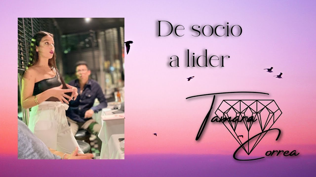 DE SOCIO A LIDER - TAMARA CORREA