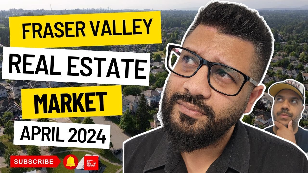 Fraser Valley Real Estate Market Update | April 2024