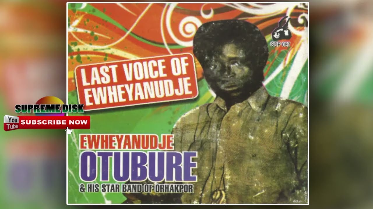 Urhobo Music: Last Voice of Ewheyanudje( Full Album) by Ewheyanudje Otubure