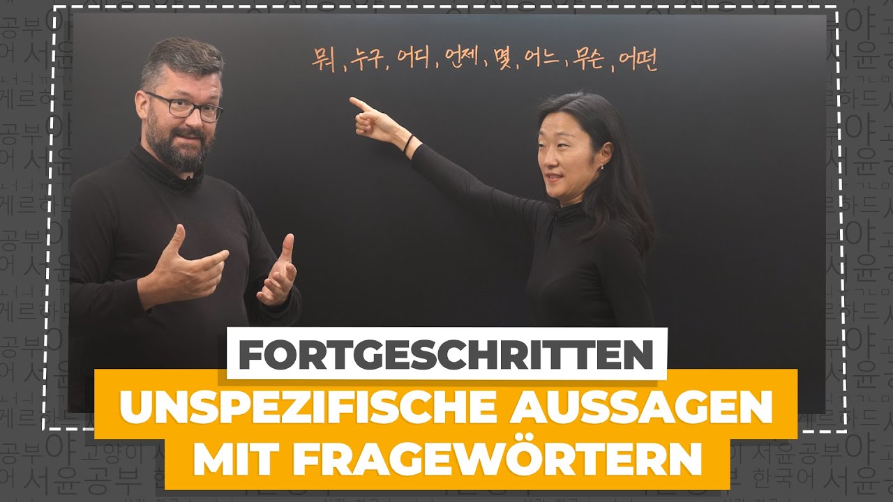 Koreanische Fragew&ouml;rter f&uuml;r unspezifische Aussagen verwenden | Koreanisch f&uuml;r Fortgeschrittene