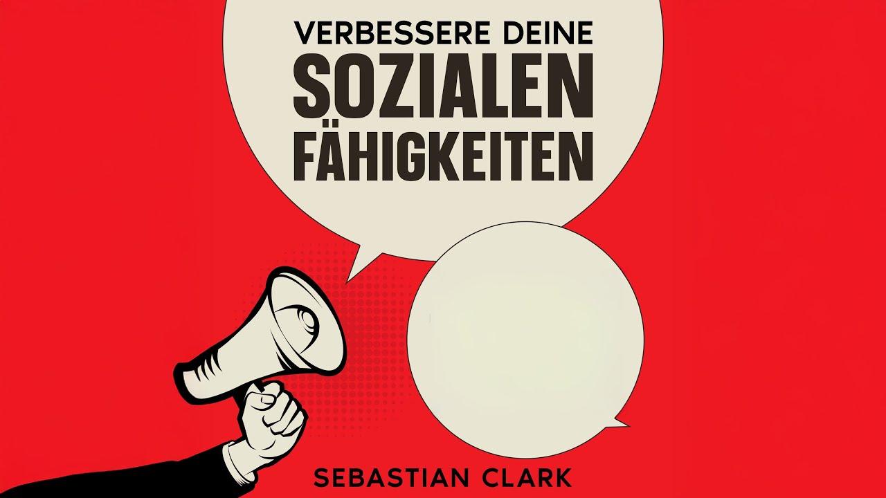 Verbessere deine sozialen Fähigkeiten - Mehr Selbstvertrauen & Einfluss | Hörbuch