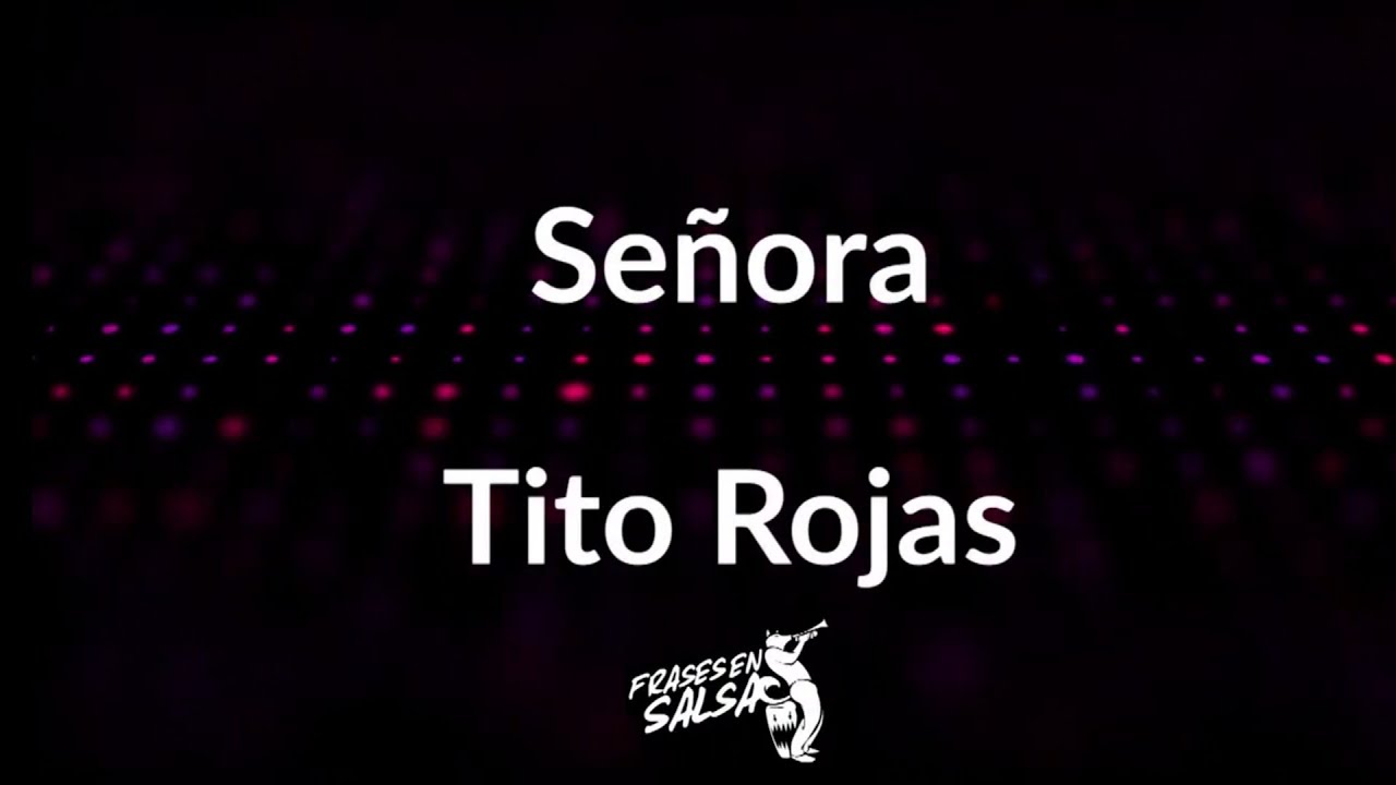 Se&ntilde;ora letra - Tito Rojas (Frases en Salsa)