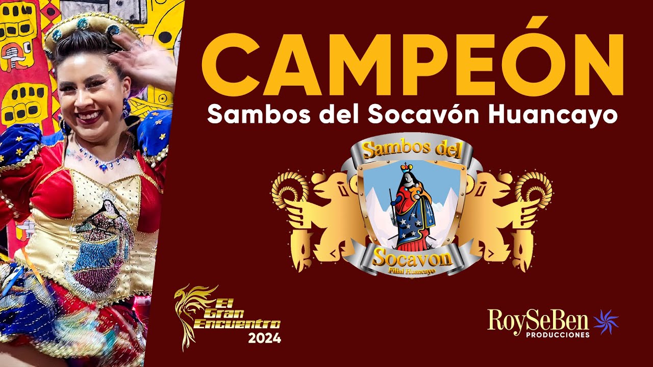 🥇 CAMPEÓN - SAMBOS DEL SOCAVÓN HUANCAYO - Concurso El Gran Encuentro 2024 - RoySeBen Producciones