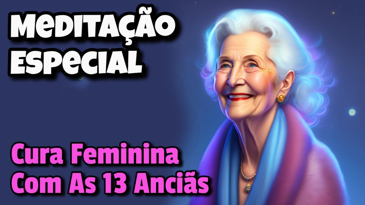 Cura Feminina Com As 13 Anciãs ✨💫💗 Experimente Esta Meditação Poderosa