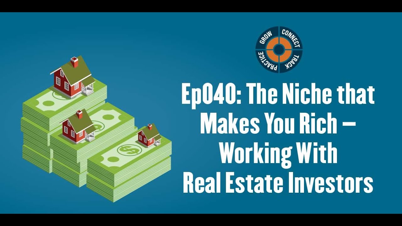Ep040: The Niche that Makes You Rich – Working With Real Estate Investors