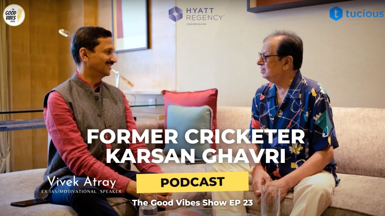 The Good Vibes Show (EP-23) - Karsan Ghavri (Former Cricketer) with Vivek Atray (Ex-IAS)