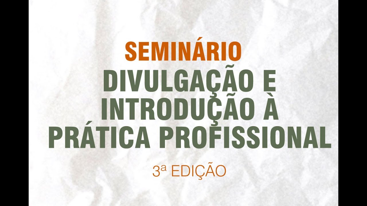 3&ordf; Edi&ccedil;&atilde;o do Semin&aacute;rio de Divulga&ccedil;&atilde;o e Introdu&ccedil;&atilde;o &agrave; Pr&aacute;tica Profissional