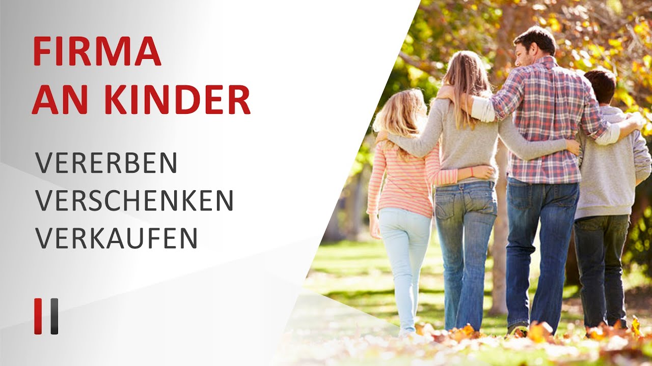 Firma an Kinder &uuml;bertragen: Vererben, Verschenken oder Verkaufen? (Steuerberater Christoph Juhn)
