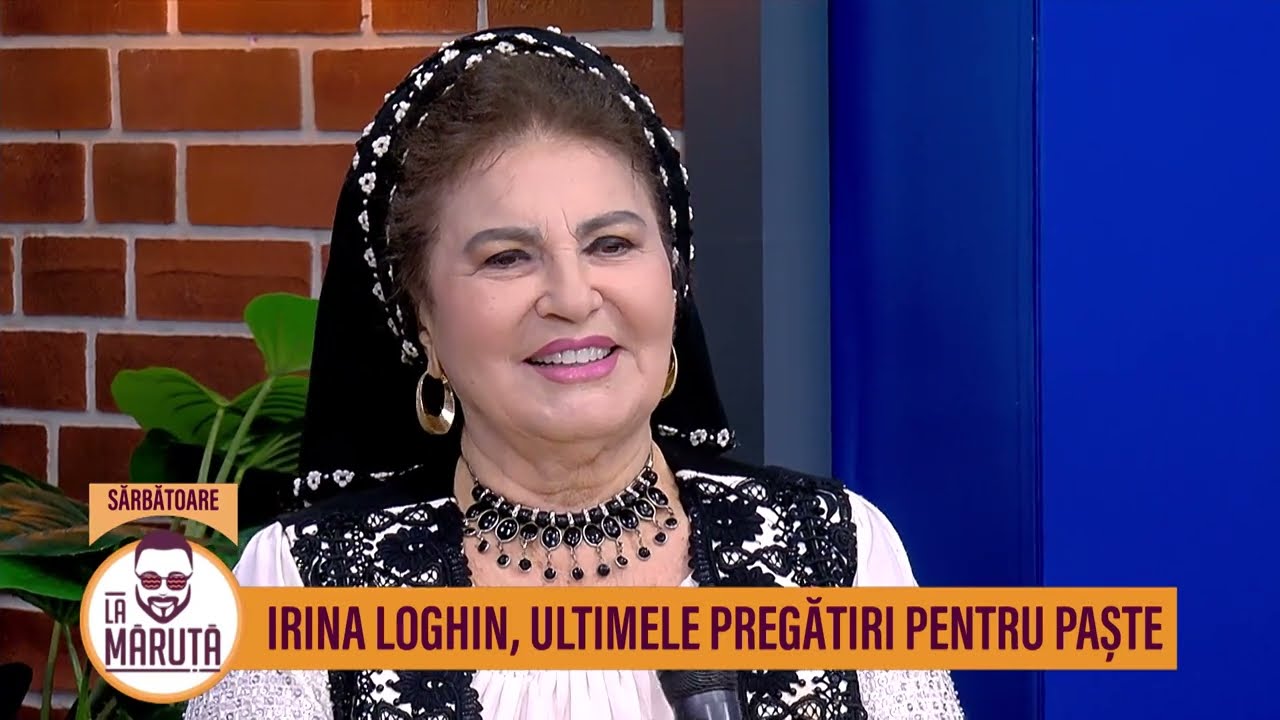 Irina Loghin, ultimele pregătiri pentru Paște