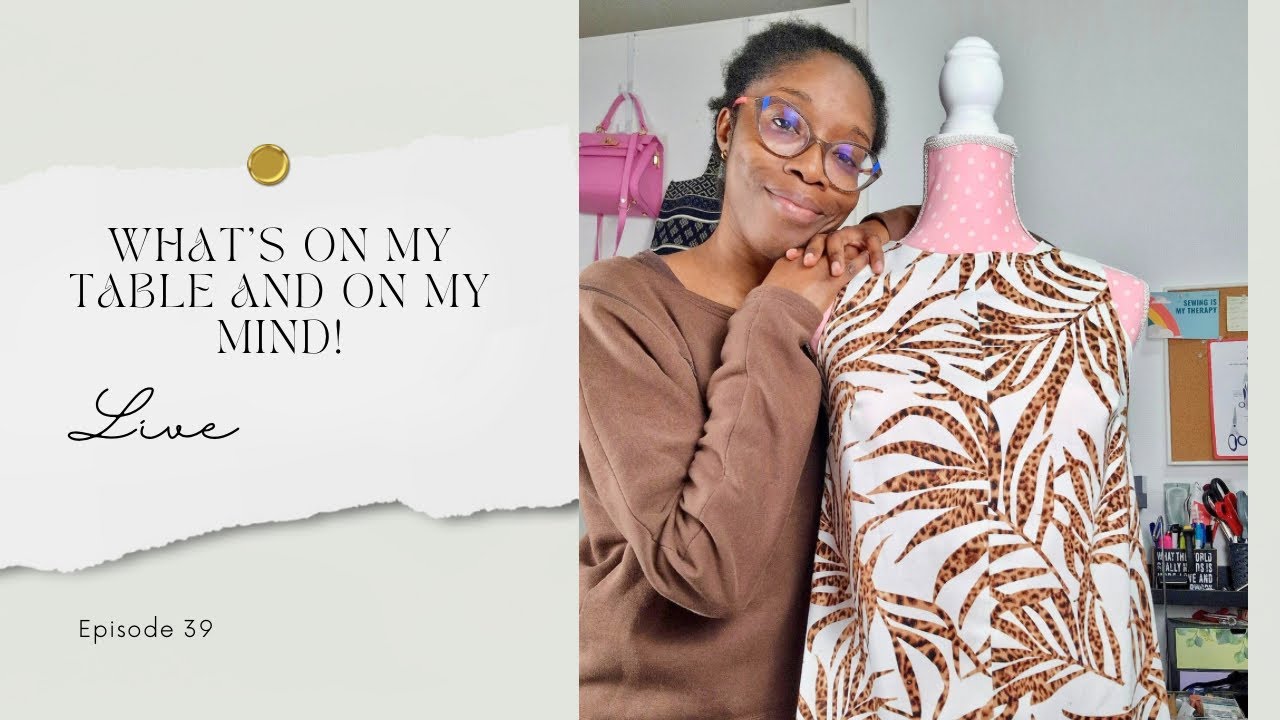 What's on My Sewing Table (and Mind!) Episode 39