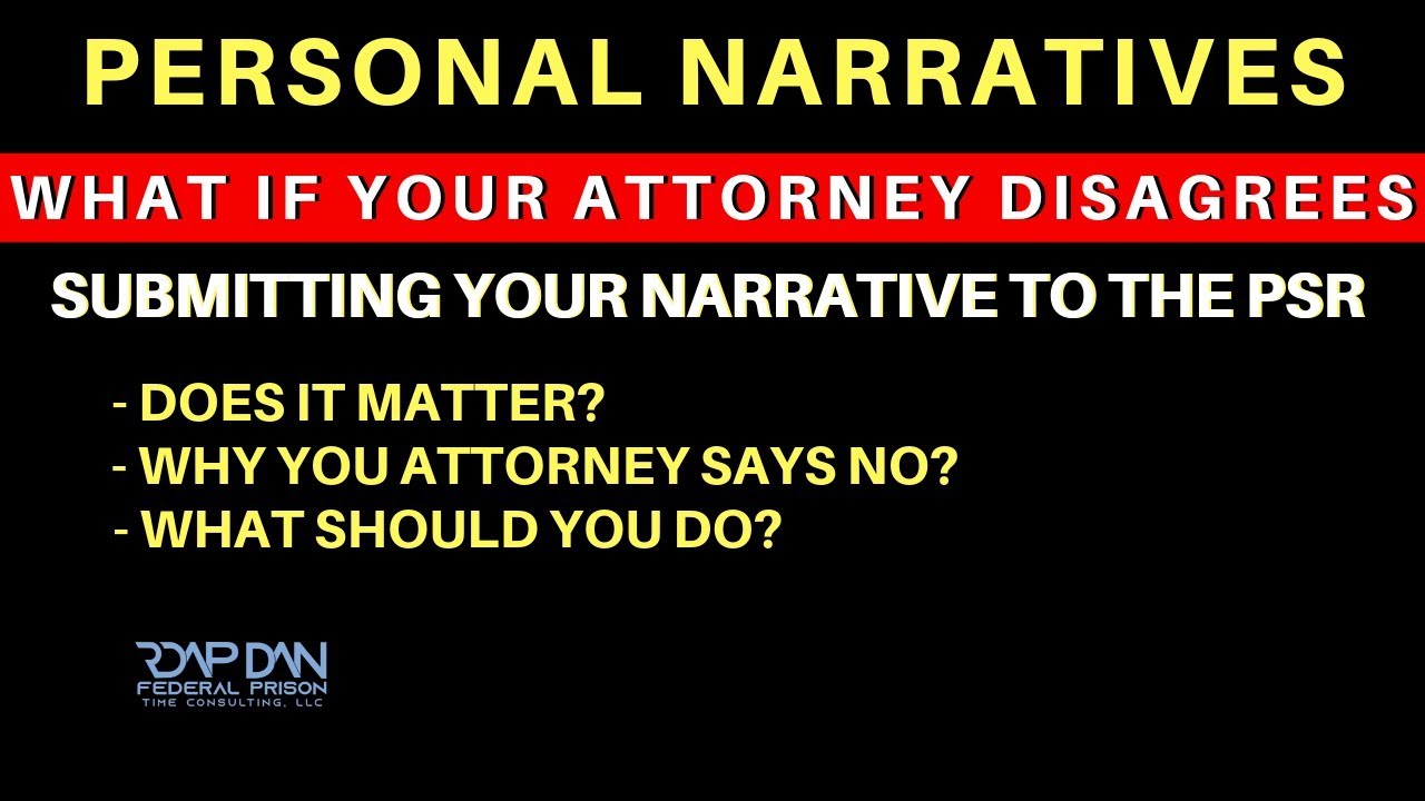 WHY YOUR ATTORNEY TELLS YOU NOT TO SUBMIT YOUR NARRATIVE IN THE PSR - RDAP DAN