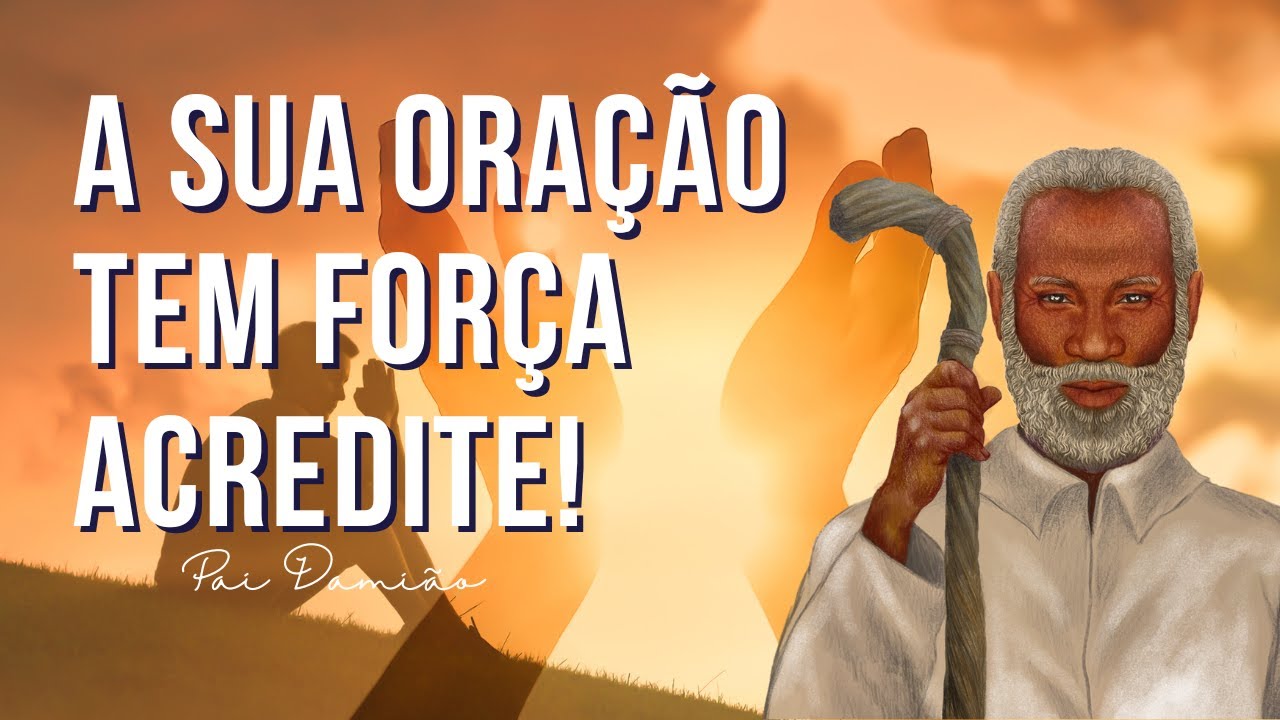 A SUA ORACÃO TEM GRANDE FORÇA. ACREDITE!