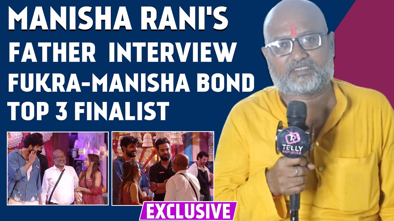BB OTT 2: Manisha Rani's Father Interview:On Top 3,Salman Bashing Manisha,Bebika-Manisha Fight& More