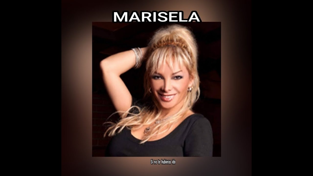 MARISELA - SI  NO  TE  HUBIERAS  IDO  (LETRA)