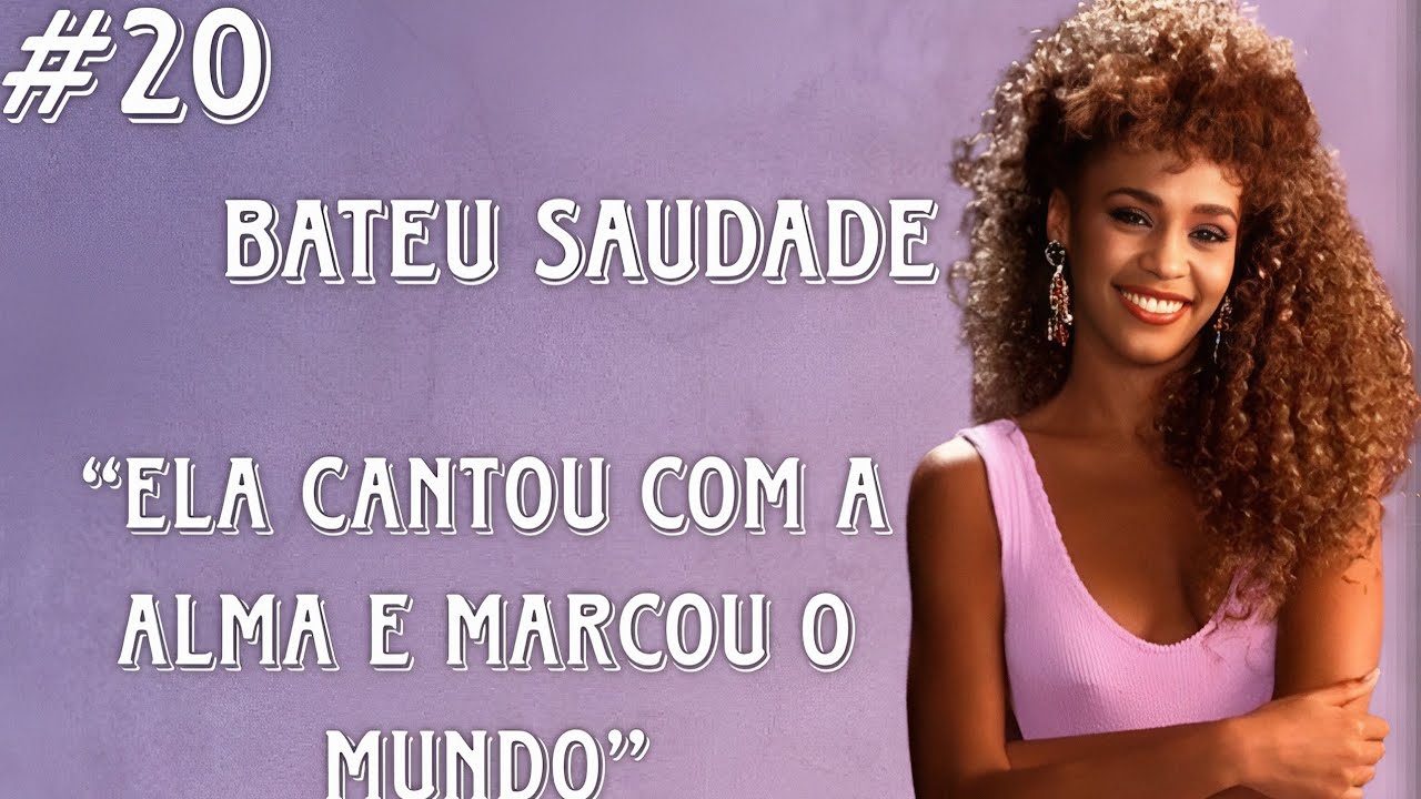 BATEU SAUDADE: WHITNEY HOUSTON UMA VOZ QUE EMOCIONOU O MUNDO