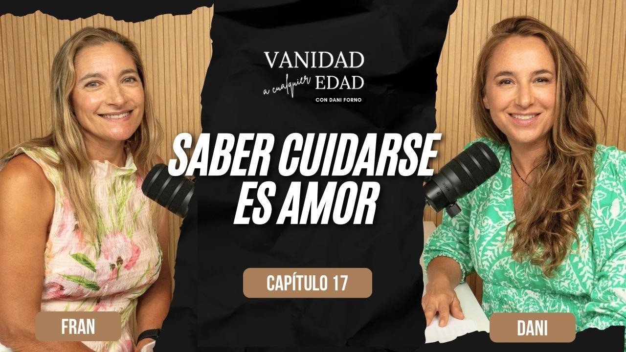 Saber cuidarse es amor | Fran Gibar | #VanidadACualquierEdad