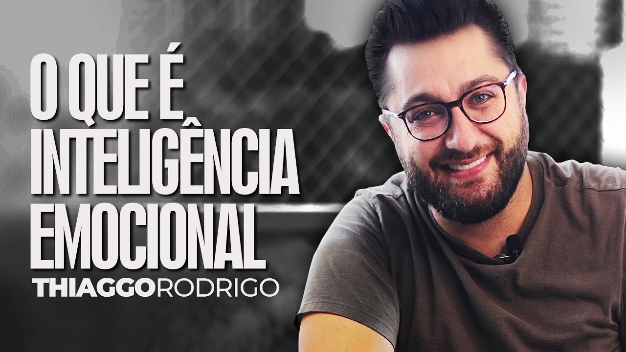 O que é Inteligência Emocional - Thiago Rodrigo