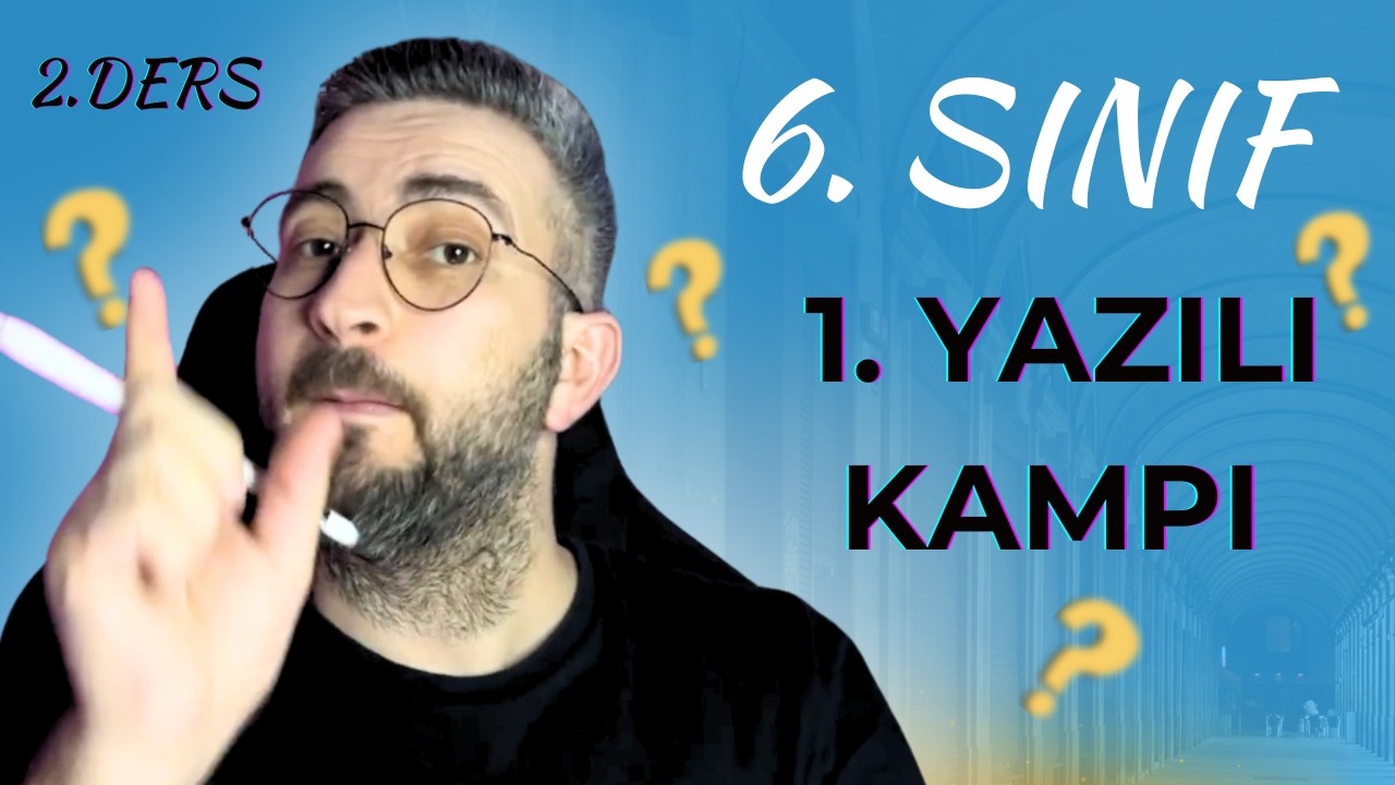 6. Sınıf 2. Dönem 1. Yazılı Kampı /2. Ders