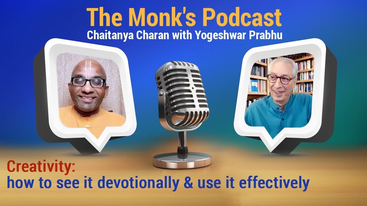 Creativity: how to see it devotionally and use it effectively, The Monk's Podcast 184 w Yogesvara P