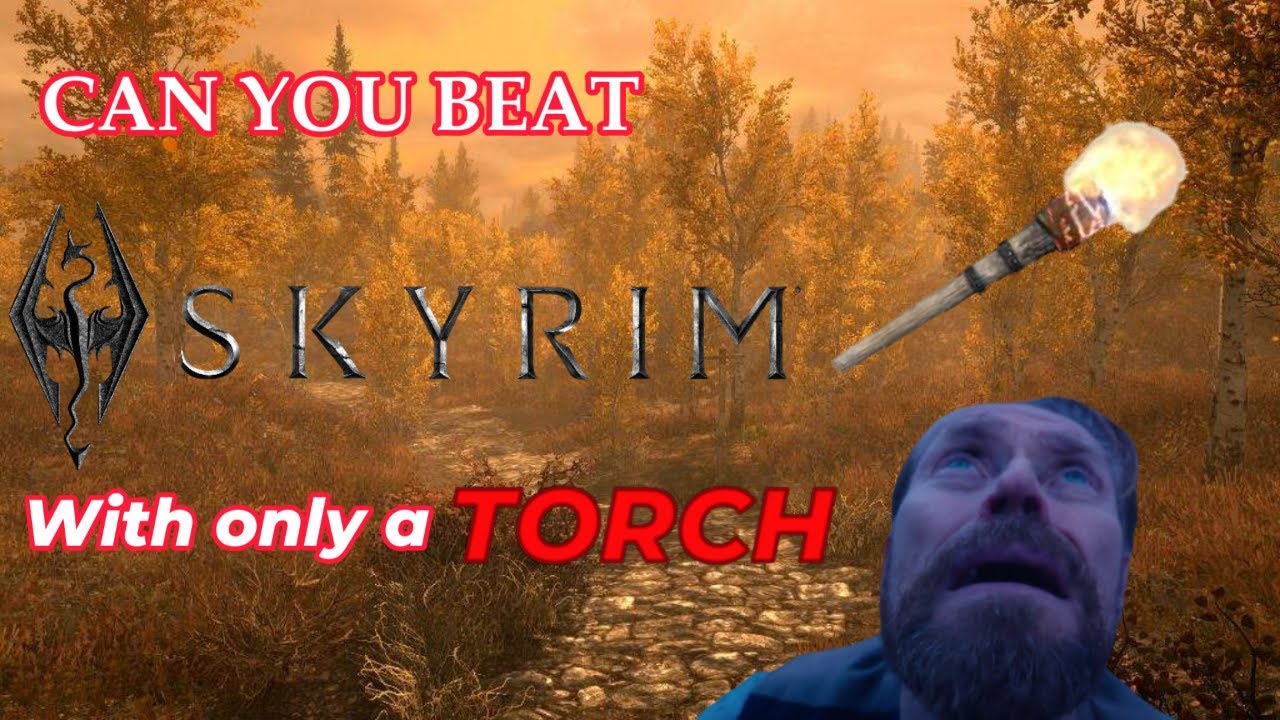 Beating Skyrim with only a TORCH... It was awful
