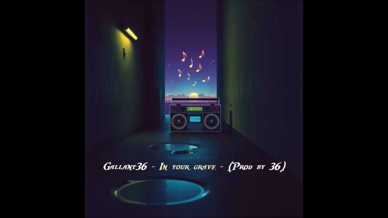 Gallant36 - In your grave - (Prod by 36)