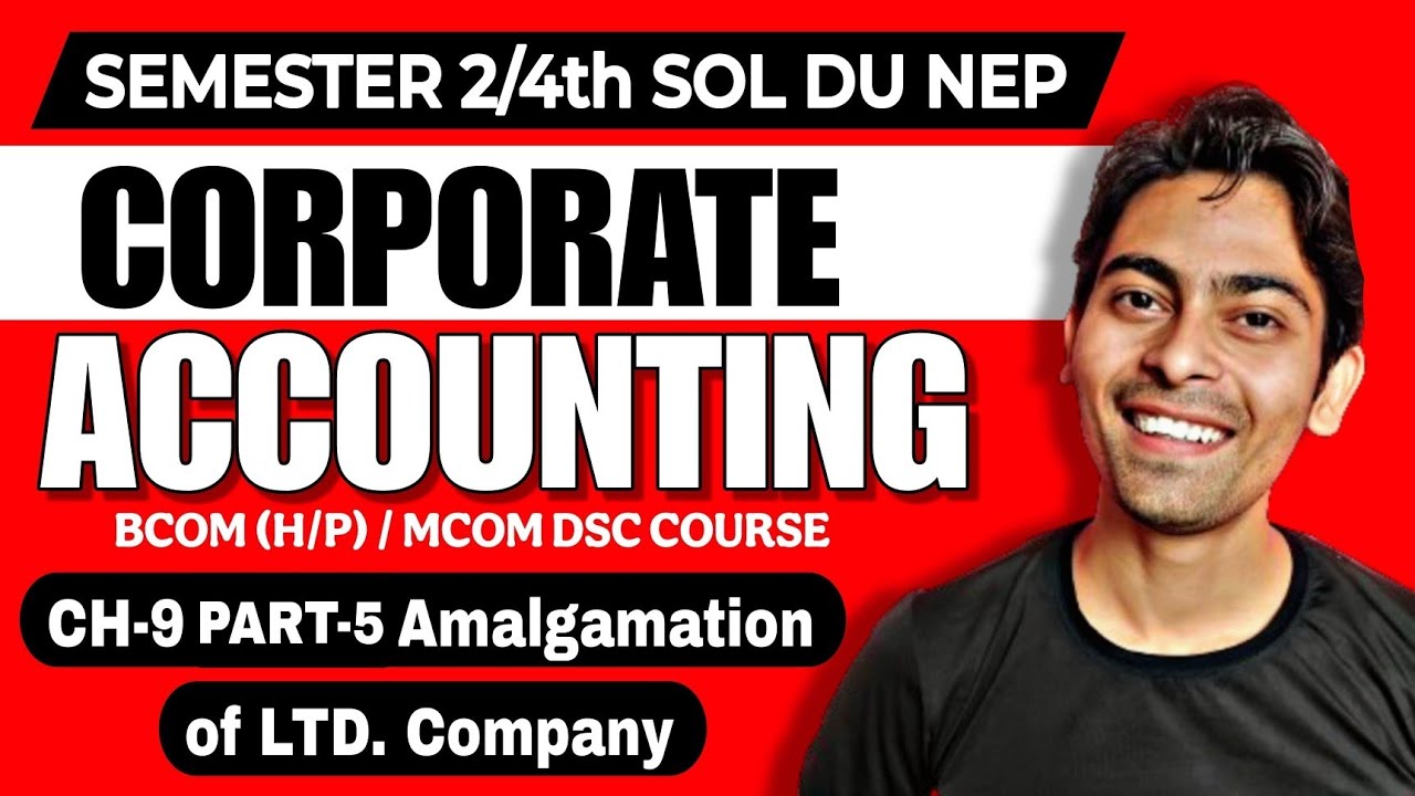 Ch-9 Amalgamation of Limited Company Part 5 Bcom(P/H)|Corporate Accounting |Sem 2nd SOL DU NEP |