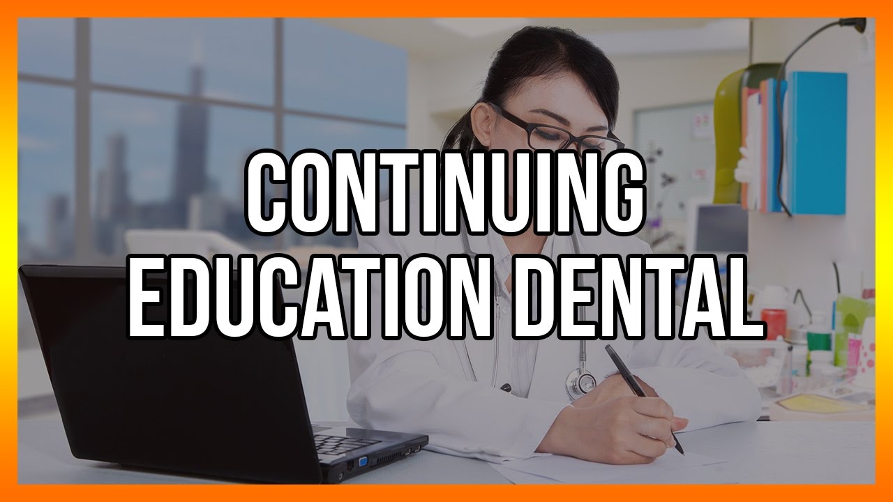 Continuing Education Dental