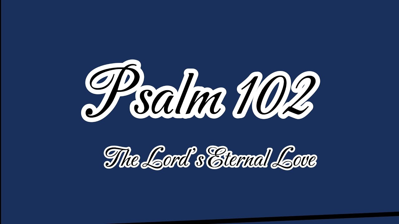 Psalm 102: The Lord's Eternal Love