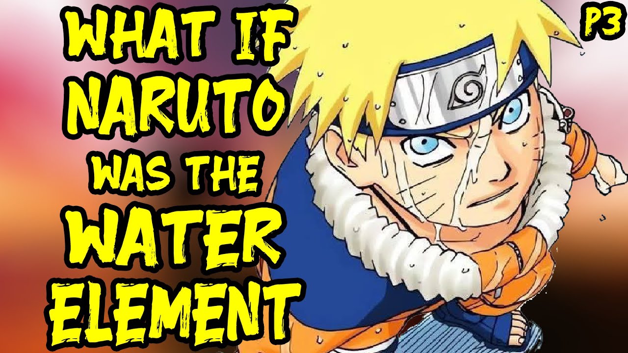 What if Naruto was the Water Element? Part 3