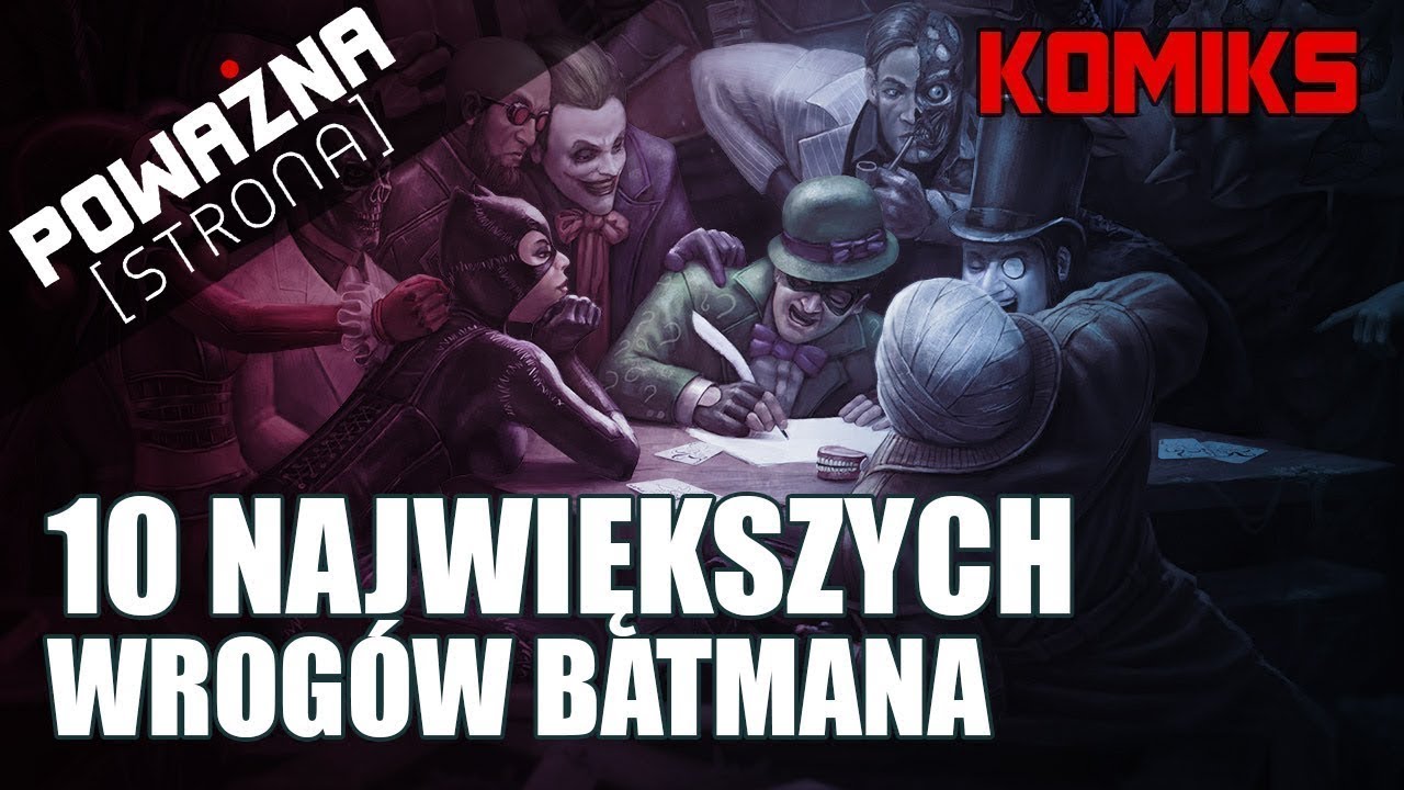 10 NAJWIĘKSZYCH WROGÓW BATMANA - Poważna Dyszka #38