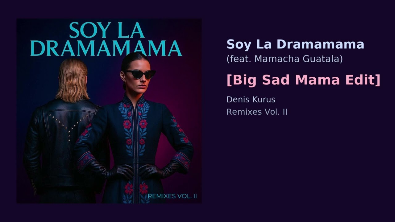 Denis Kurus &ndash; Soy La Dramamama (feat. Mamacha Guatala) [Big Sad Mama Edit] (Official Audio)