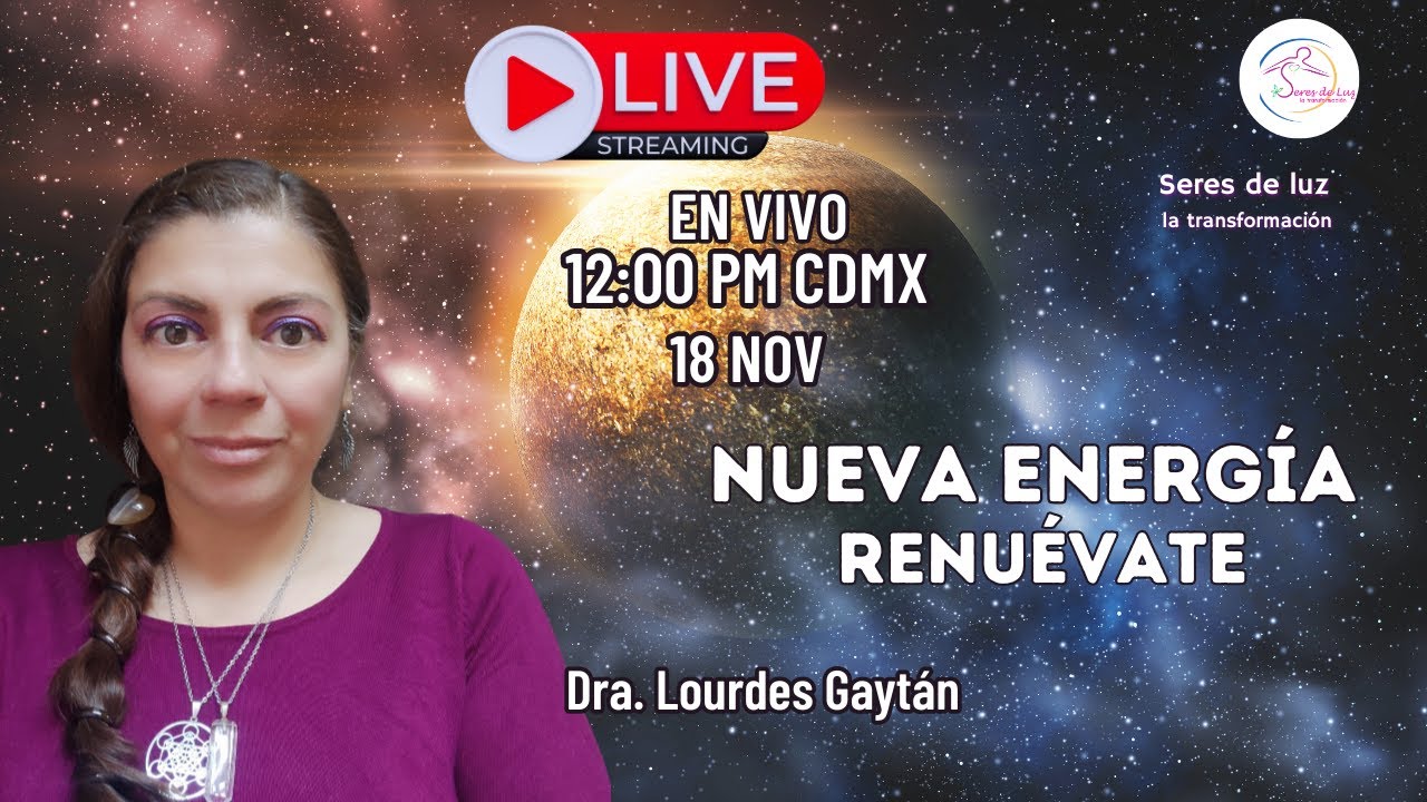 🪬NUEVA ENERG&Iacute;A ✨RENU&Eacute;VATE ✨Lourdes Gayt&aacute;n en vivo 🪬Seres de luz la transformaci&oacute;n