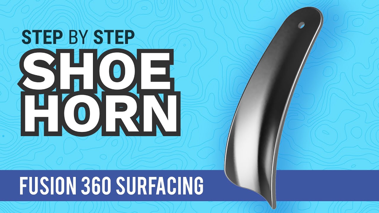 How to Surface Model a Shoe Horn in Fusion 360 (for 3D Printing)