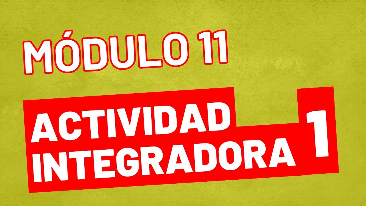 Actividad Integradora 1 - Módulo 11 - ACTUALIZADA PREPA EN LINEA SEP